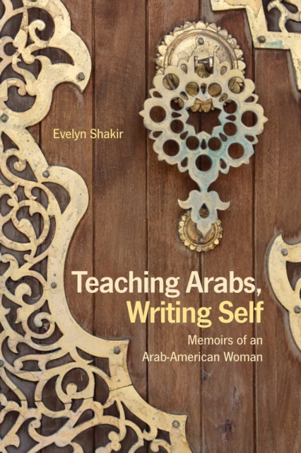 Teaching Arabs, Writing Self : Memoirs of an Arab-American Woman, EPUB eBook