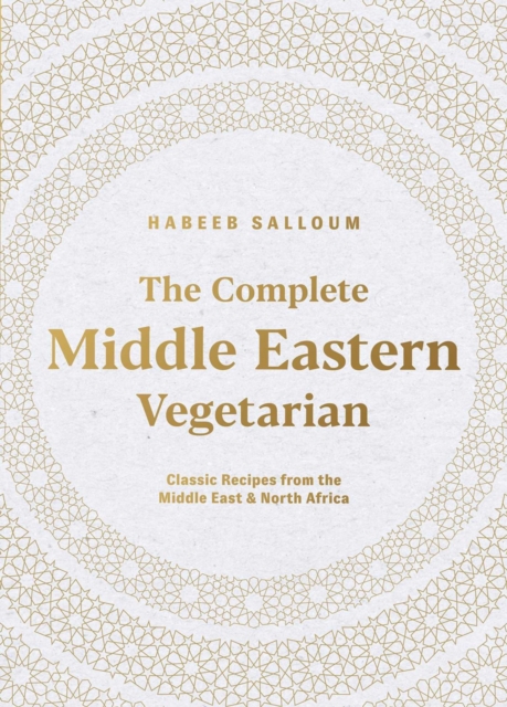 The Complete Middle Eastern Vegetarian : Classic Recipes from the Middle East and North Africa, Paperback / softback Book