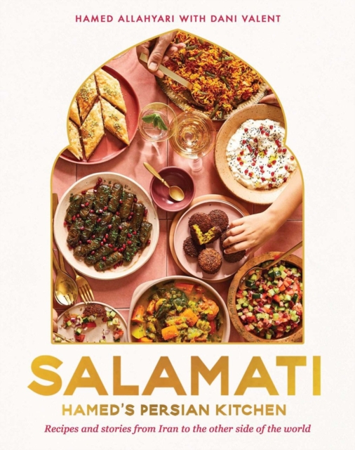 Salamati: Hamed's Persian Kitchen : Recipes and Stories from Iran to the Other Side of the World, Hardback Book