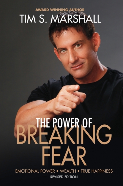The Power of Breaking Fear : The Secret to Emotional Power, Wealth, and True Happiness, Paperback / softback Book