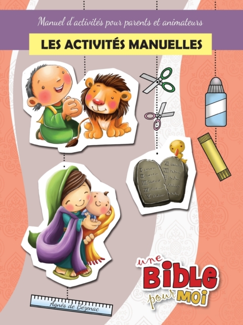 Les activit?s manuelles - Une Bible pour Moi : Manuel d'activit?s pour parents et animateurs, Paperback / softback Book