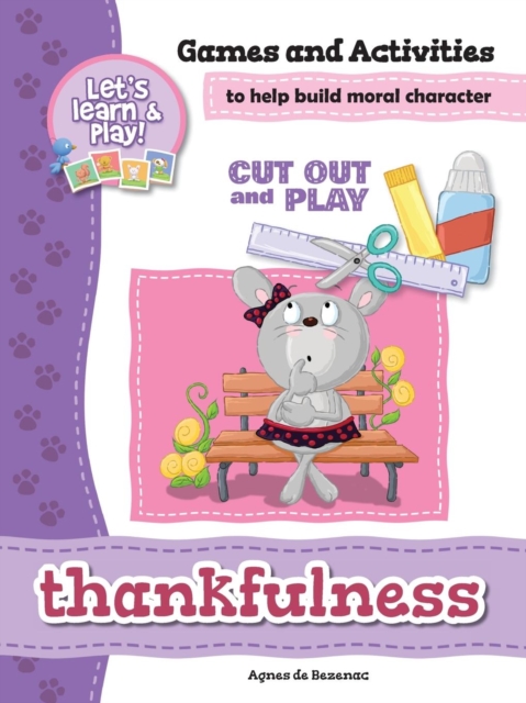 Thankfulness - Games and Activities : Games and Activities to Help Build Moral Character, Paperback / softback Book