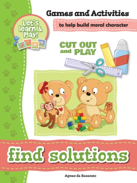 Find Solutions - Games and Activities : Games and Activities to Help Build Moral Character, Paperback / softback Book
