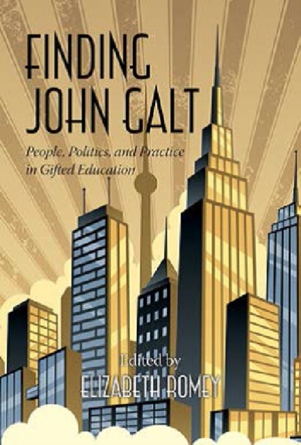 Finding John Galt : People, Politics, and Practice in Gifted Education, Paperback / softback Book