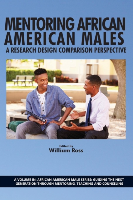 Mentoring African American Males : A Research Design Comparison Perspective, Paperback / softback Book
