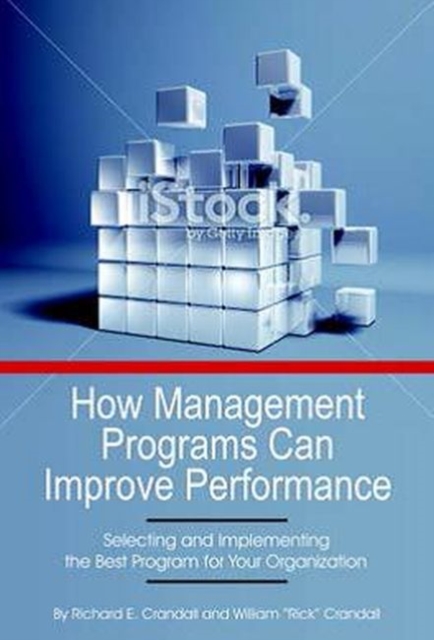 How Management Programs Can Improve Organization Performance, Selecting and Implementing the Best Program for Your Organization, Paperback / softback Book