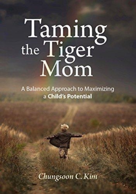 Taming the Tiger Mom : A Balanced Approach to Maximizing a Child's Potential, Paperback / softback Book