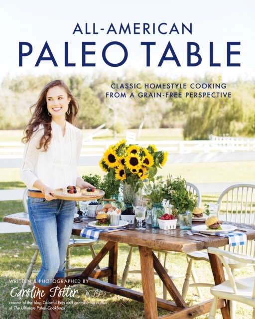 All-American Paleo Table : Classic Homestyle Cooking from a Grain-Free Perspective, Paperback / softback Book