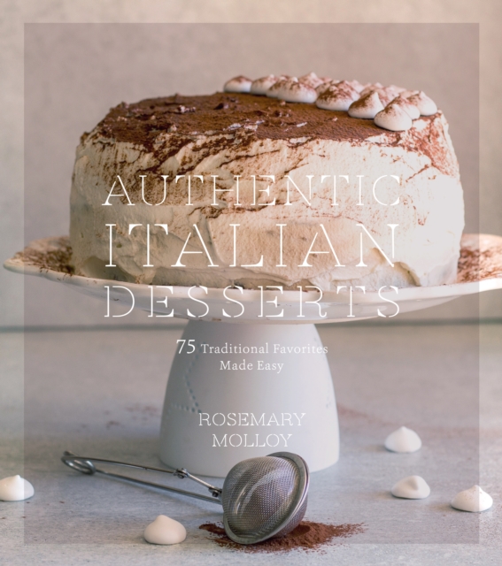 Authentic Italian Desserts : 75 Traditional Favorites Made Easy, Paperback / softback Book