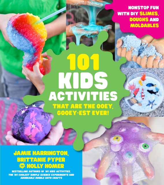 101 Kids Activities That are the Ooey, Gooey-Est Ever : Nonstop Fun with DIY Slimes, Doughs and Moldables, Paperback / softback Book