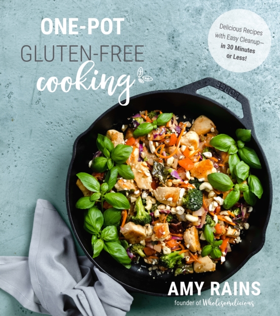 One-Pot Gluten-Free Cooking : Delicious, 30-Minute Meals with Easy Cleanup, Paperback / softback Book