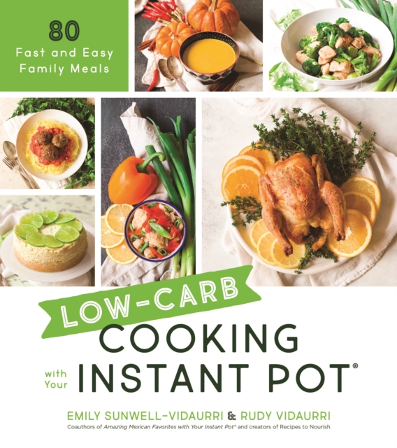 Low-Carb Cooking with Your Instant Pot : 80 Fast and Easy Family Meals, Paperback / softback Book