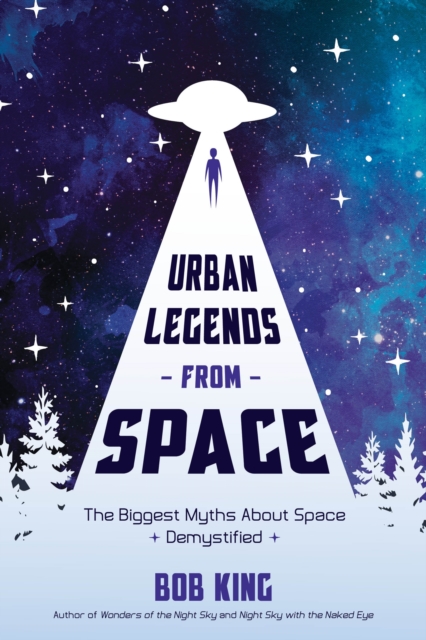 Urban Legends from Space : The Biggest Myths About Space Demystified, Paperback / softback Book