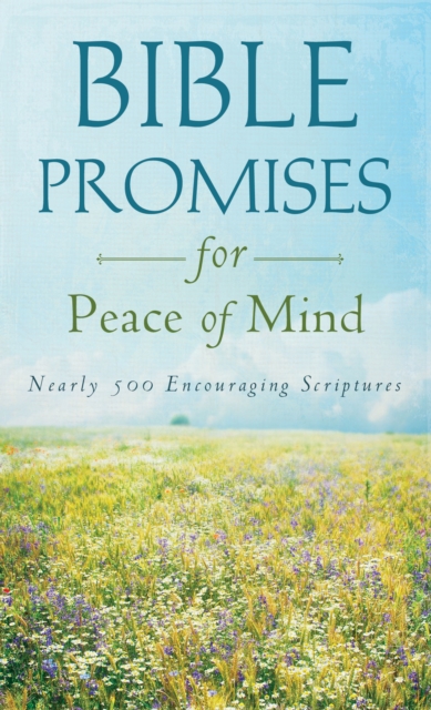 Bible Promises for Peace of Mind : Nearly 500 Encouraging Scriptures, EPUB eBook