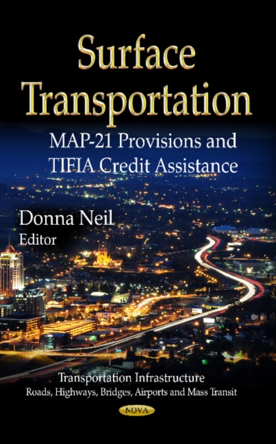 Surface Transportation : MAP-21 Provisions & TIFIA Credit Assistance, Hardback Book