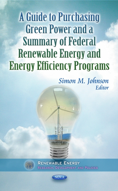 Guide to Purchasing Green Power & a Summary of Federal Renewable Energy & Energy Efficiency Programs, Hardback Book