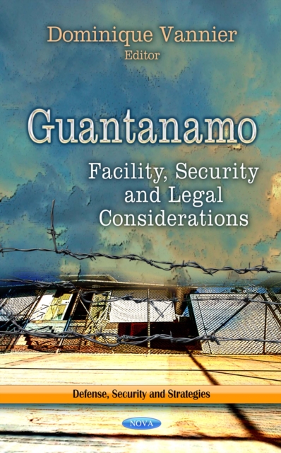 Guantanamo : Facility, Security and Legal Considerations, PDF eBook