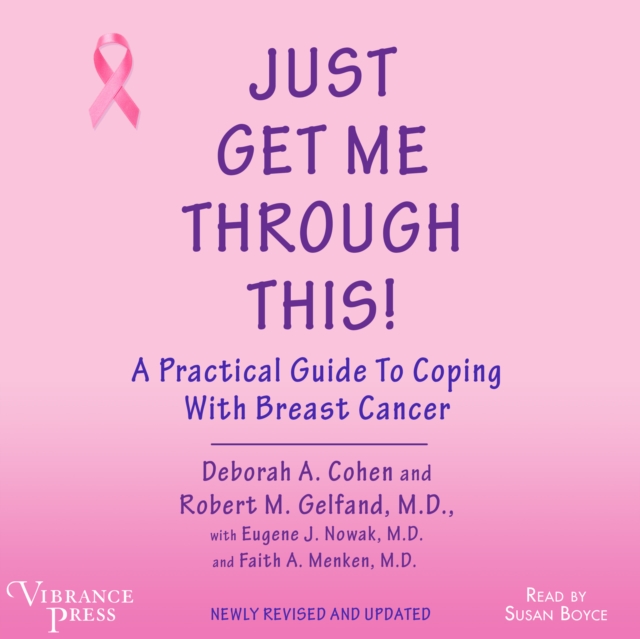 Just Get Me Through This : A Practical Guide to Coping with Breast Cancer, Newly Revised and Updated, eAudiobook MP3 eaudioBook