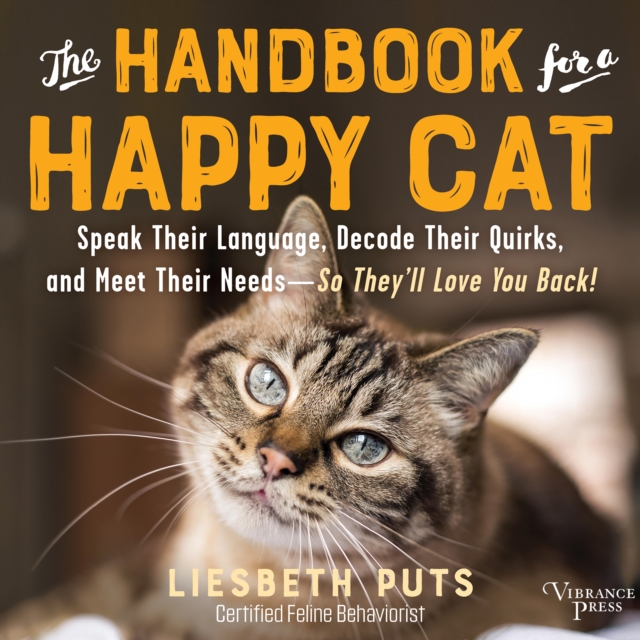 The Handbook for a Happy Cat : Speak Their Language, Decode Their Quirks, and Meet Their Needs-So They'll Love You Back!, eAudiobook MP3 eaudioBook