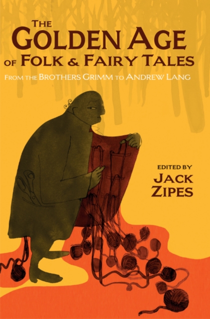 The Golden Age of Folk and Fairy Tales : From the Brothers Grimm to Andrew Lang, Hardback Book