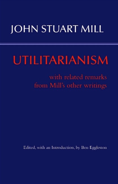 Utilitarianism : With Related Remarks from Mill’s Other Writings, Paperback / softback Book