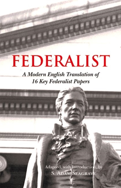 The Accessible Federalist : A Modern English Translation of 16 Key Federalist Papers, Paperback / softback Book