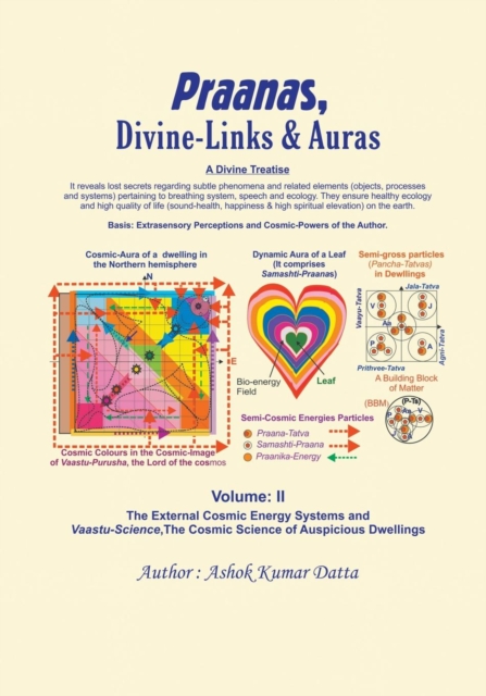 Praanas, Divine-Links, & Auras Volume II : The External Cosmic Energy Systems and Vaastu-Science, the Cosmic Science of Auspicious Dwellings, Paperback / softback Book