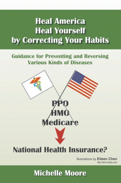 Heal America, Heal Yourself by Correcting Your Habits : Guidance for Preventing and Reversing Various Kinds of Diseases, Paperback / softback Book