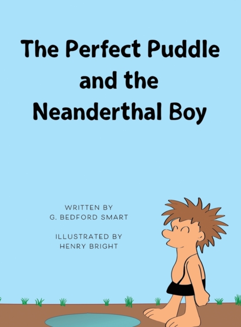 The Perfect Puddle and the Neanderthal Boy, Hardback Book