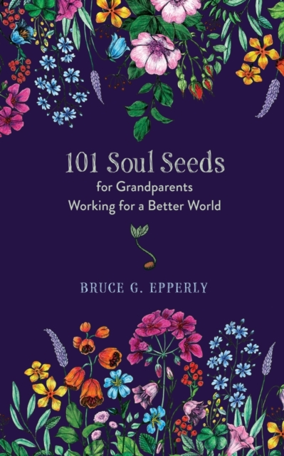 101 Soul Seeds for Grandparents Working for a Better World, Paperback / softback Book