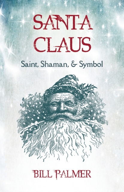 Santa Claus : Saint, Shaman, & Symbol: Santa Claus, Paperback / softback Book