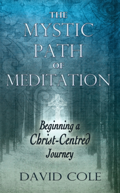 Mystic Path of Meditation : Beginning a Christ-Centered Journey, Paperback / softback Book