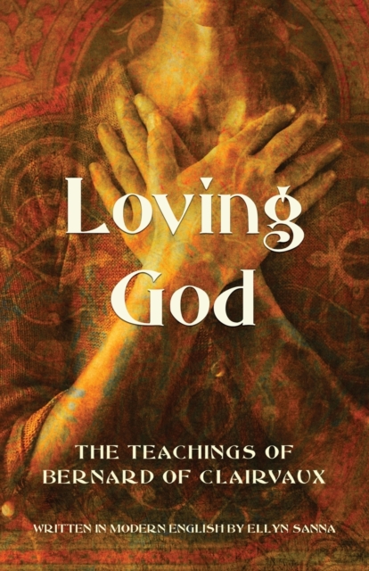 Loving God : The Teachings of Bernard of Clairvaux, Paperback / softback Book