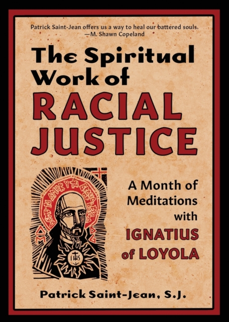 The Spiritual Work of Racial Justice : A Month of Meditations with Ignatius of Loyola, Paperback / softback Book