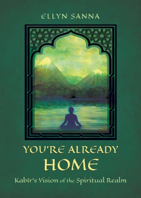 You're Already Home : Kab?r's Vision of the Spiritual Realm, Paperback / softback Book