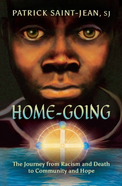 Home-Going : The Journey from Racism and Death to Community and Hope, Paperback / softback Book