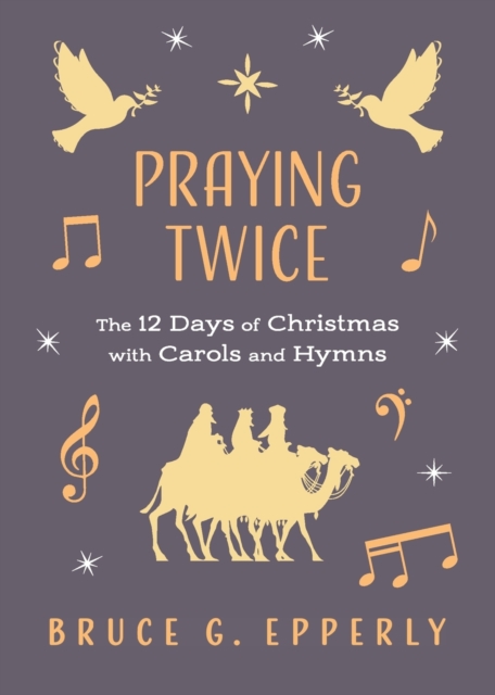 Praying Twice : The 12 Days of Christmas with Carols and Hymns, Paperback / softback Book