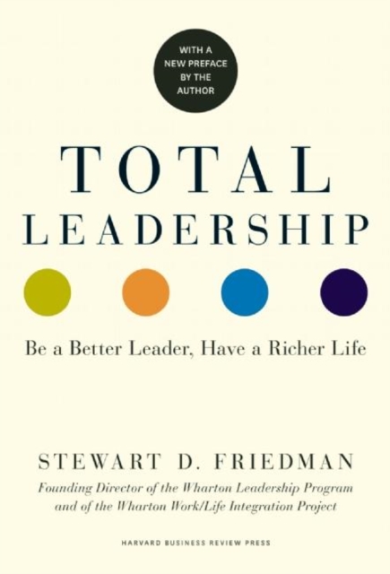 Total Leadership : Be a Better Leader, Have a Richer Life, Paperback / softback Book