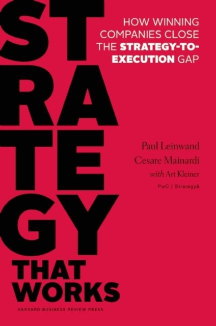 Strategy That Works : How Winning Companies Close the Strategy-to-Execution Gap, Hardback Book