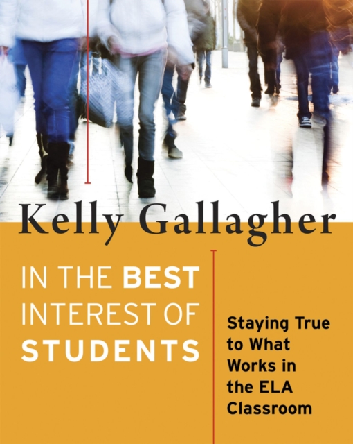 In the Best Interest of Students : Staying True to What Works in the ELA Classroom, Paperback / softback Book