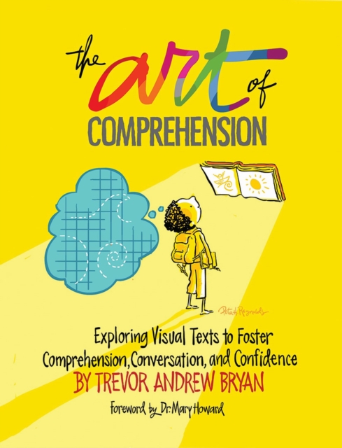 Art of Comprehension : Exploring Visual Texts to Foster Comprehension, Conversation, and Confidence, Paperback / softback Book