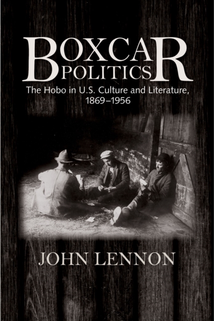Boxcar Politics : The Hobo in U.S. Culture and Literature, 1869-1956, Paperback / softback Book