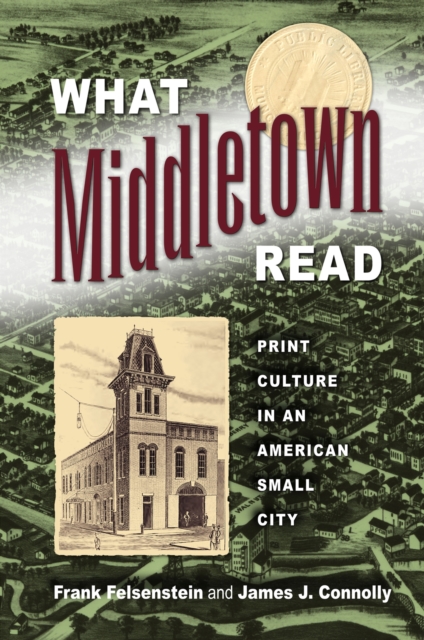 What Middletown Read : Print Culture in an American Small City, Paperback / softback Book