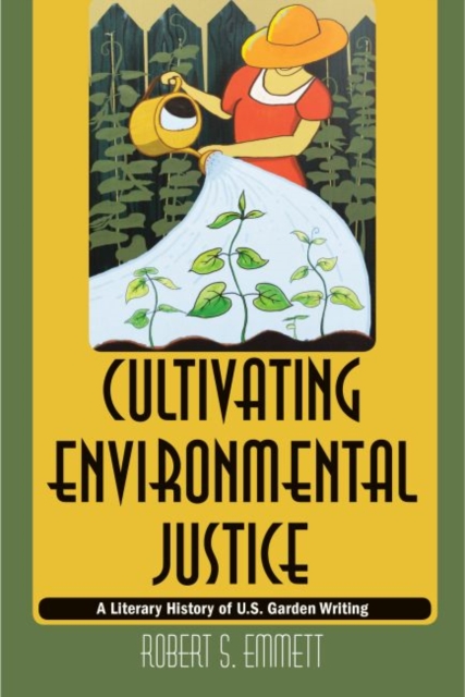 Cultivating Environmental Justice : A Literary History of U.S. Garden Writing, Hardback Book