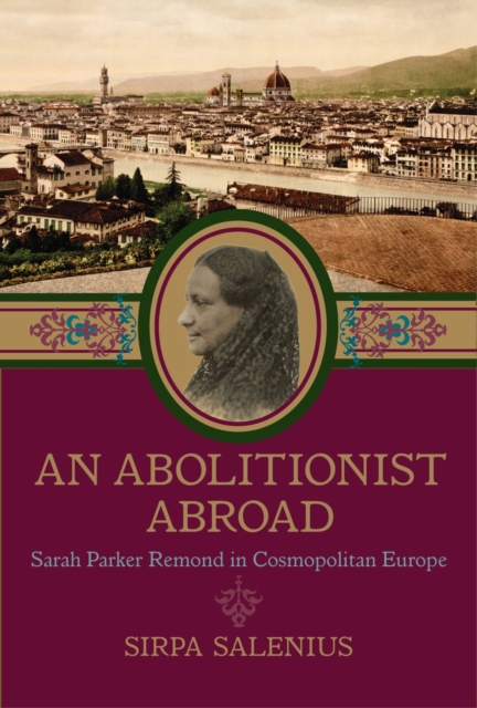 An Abolitionist Abroad : Sarah Parker Remond in Cosmopolitan Europe, Paperback / softback Book