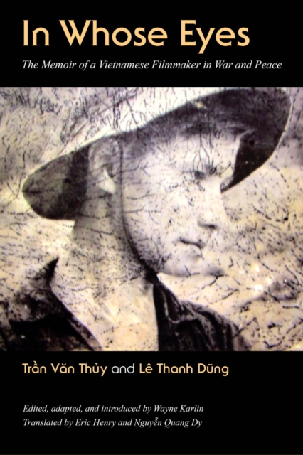 In Whose Eyes? : The Memoir of a Vietnamese Filmmaker in War and Peace, Paperback / softback Book