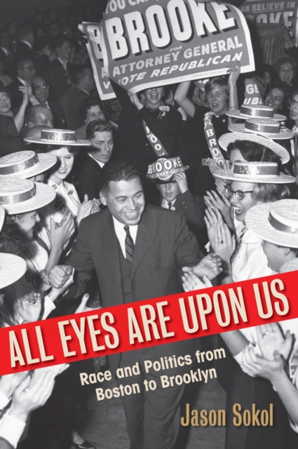 All Eyes Are Upon Us : Race and Politics from Boston to Brooklyn, Paperback / softback Book