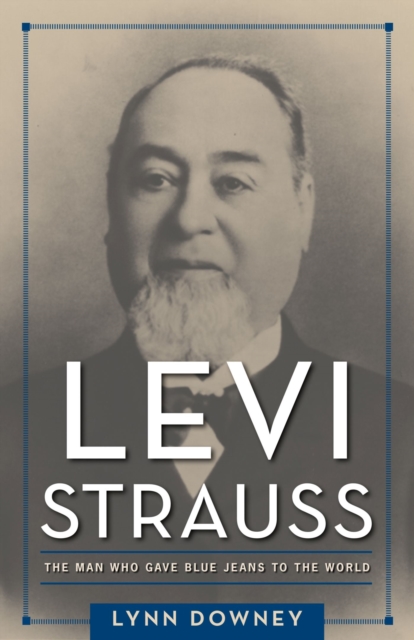 Levi Strauss : The Man Who Gave Blue Jeans to the World, Paperback / softback Book