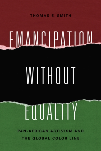 Emancipation without Equality : Pan-African Activism and the Global Color Line, Hardback Book