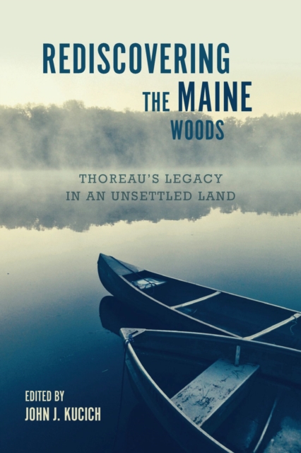Rediscovering the Maine Woods : Thoreau's Legacy in an Unsettled Land, Paperback / softback Book